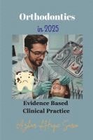bokomslag Orthodontics in 2025: Evidence Based Clinical Practice