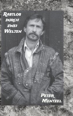 Peter Mentzel - Rastlos durch zwei Welten, Inbunden