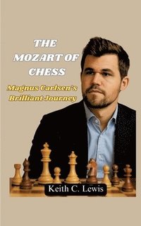 bokomslag The Mozart of Chess: Magnus Carlsen's Brilliant Journey