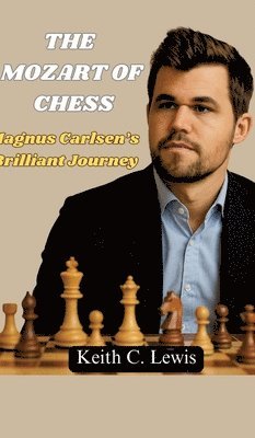 bokomslag The Mozart of Chess:Magnus Carlsen's Brilliant Journey