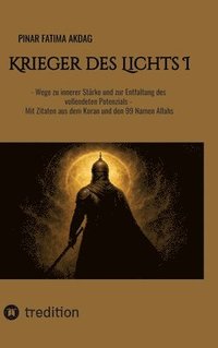 bokomslag Krieger des Lichts I:- Wege zu innerer Stärke und zur Entfaltung des vollendeten Potenzials - Mit Zitaten aus dem Koran und den 99 Namen Allahs
