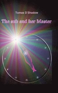 bokomslag The sub and her Master: The life of a woman in the world of BDSM