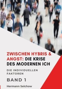 bokomslag Zwischen Hybris & Angst: Die Krise des modernen Ich Band I