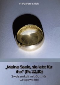 bokomslag "Meine Seele, sie lebt für ihn" (Ps 22,30): Zweisamkeit mit Gott für Gottgeweihte
