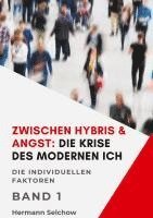 bokomslag Zwischen Hybris & Angst: Die Krise des modernen Ich Band I