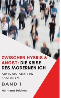 bokomslag Zwischen Hybris & Angst: Die Krise des modernen Ich Band I: Die individuellen Faktoren