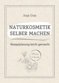 bokomslag Naturkosmetik selber machen: Rezeptplanung leicht gemacht - Persönlicher Planer und Ratgeber für eigene Kreationen