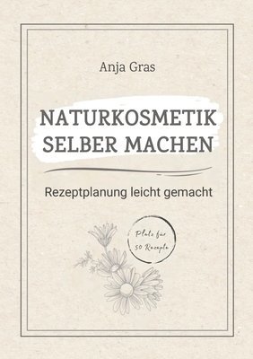bokomslag Naturkosmetik selber machen: Rezeptplanung leicht gemacht - Persönlicher Planer und Ratgeber für eigene Kreationen