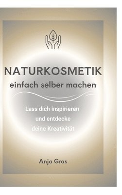 bokomslag Naturkosmetik einfach selber machen: Lass dich inspirieren und entdecke deine Kreativität