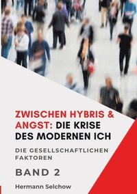 bokomslag Zwischen Hybris & Angst: Die Krise des modernen Ich Band II: Die gesellschaftlichen Faktoren