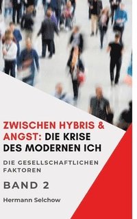 bokomslag Zwischen Hybris & Angst: Die Krise des modernen Ich Band II: Die gesellschaftlichen Faktoren