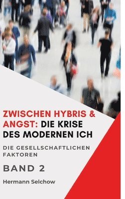 bokomslag Zwischen Hybris & Angst: Die Krise des modernen Ich Band II: Die gesellschaftlichen Faktoren