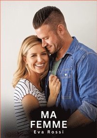 bokomslag Ma Femme: Nouvelles Erotiques pour Adultes - Histoires de Sexe Explicites et Taboues (Interdites & Hard)