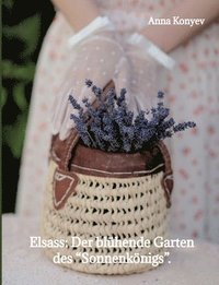 bokomslag Elsass: Der blühende Garten des "Sonnenkönigs".: Deutsche Ausgabe.