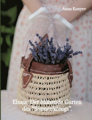 bokomslag Elsass: Der blühende Garten des "Sonnenkönigs".: Deutsche Ausgabe.