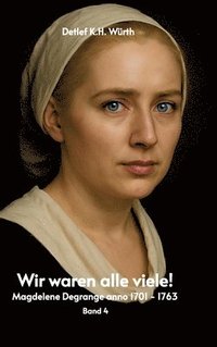 bokomslag Wir waren alle viele! Band 4.:Magdelene Degrange anno 1701 - 1763