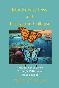 bokomslag Biodiversity Loss and Ecosystem Collapse: A Global Assessment Through 15 National Case Studies
