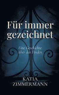 bokomslag Für immer gezeichnet - Eine Geschichte über das Finden: Ein Liebesroman über Trauma, Heilung und den Weg zurück ins Leben