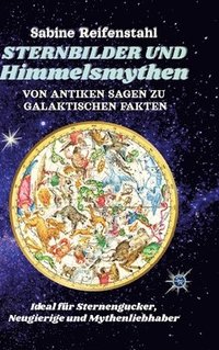 bokomslag Sternbilder und Himmelsmythen:Alle 88 Sternbilder mit Sternkarten, Beobachtungstipps und den antiken Mythen hinter den Sternen