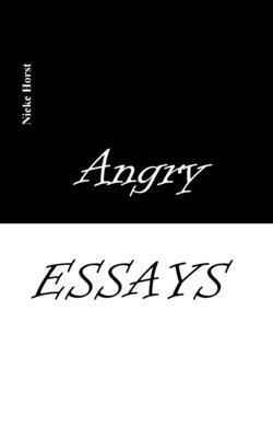 Nieke Horst - Angry Essays - Alcohol addiction, Abuse, Autism, Church, Lawlessness, Assaults, Zen, Christianity, Psychotherapy, Addiction therapy, Analogue, Autism diagnosis, boldness, audacity, Häftad