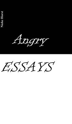 Nieke Horst - Angry Essays - Alcohol addiction, Abuse, Autism, Church, Lawlessness, Assaults, Zen, Christianity, Psychotherapy, Addiction therapy, Analogue, Autism diagnosis, boldness, audacity, Inbunden