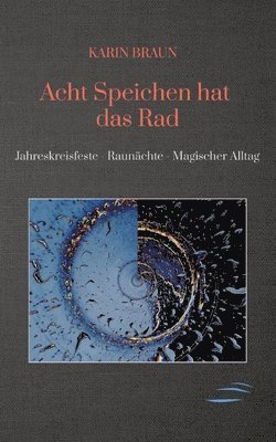bokomslag Acht Speichen hat das Rad: Jahreskreisfeste - Raunächte - Magischer Alltag