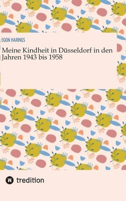 bokomslag Meine Kindheit in Düsseldorf. Die Zeit  1943 - 1958. Zweiter Weltkrieg, Trümmerlandschaft einer Großstadt.