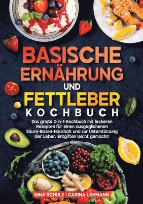 bokomslag Basische Ernährung und Fettleber Kochbuch: Das große 2-in-1-Kochbuch mit leckeren Rezepten für einen ausgeglichenen Säure-Basen-Haushalt und zur Unter