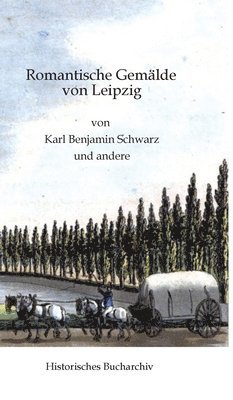 bokomslag Romantische Gemälde von Leipzig: von Karl Benjamin Schwarz und anderen