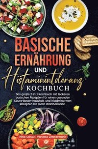 bokomslag Basische Ernährung und Histaminintoleranz Kochbuch: Das große 2-in-1-Kochbuch mit leckeren basischen Rezepten für einen gesunden Säure-Basen-Haushalt