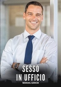 bokomslag Sesso in Ufficio: Racconti Erotici Gay di Sesso Esplicito per Uomini Adulti