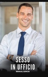bokomslag Sesso in Ufficio:Racconti Erotici Gay di Sesso Esplicito per Uomini Adulti