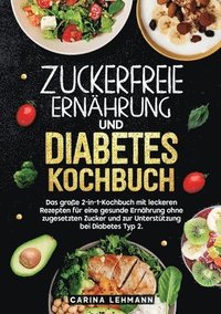 bokomslag Zuckerfreie Ernährung und Diabetes Kochbuch: Das große 2-in-1-Kochbuch mit leckeren Rezepten für eine gesunde Ernährung ohne zugesetzten Zucker und zu