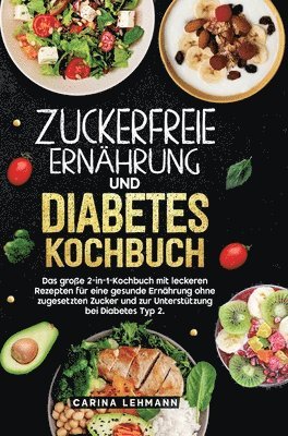 bokomslag Zuckerfreie Ernährung und Diabetes Kochbuch:Das große 2-in-1-Kochbuch mit leckeren Rezepten für eine gesunde Ernährung ohne zugesetzten Zucker und zur