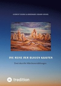 bokomslag Die Reise der blauen Kojoten: Zwei skurrile Märchenerzählungen mit Zeichnungen und Farbillustrationen