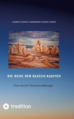 bokomslag Die Reise der blauen Kojoten: Zwei skurrile Märchenerzählungen mit Zeichnungen und Farbillustrationen