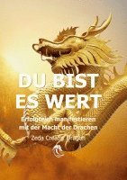 bokomslag DU BIST ES WERT - Erfolgreich Manifestieren Mit Der Macht Der Drachen - Ein gechanneltes Buch zur Selbstermächtigung,