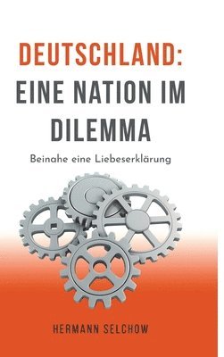 bokomslag Deutschland - Eine Nation im Dilemma: Beinahe eine Liebeserklärung