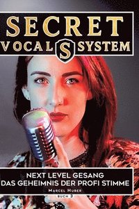 bokomslag Secret Vocal System 3:Next Level Gesang - Das Geheimniss der Profi Stimme