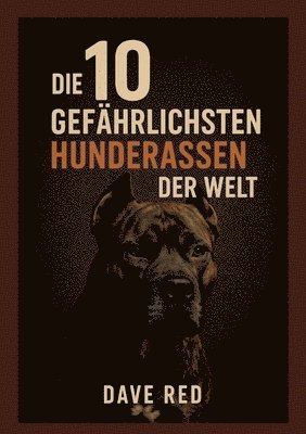 bokomslag 10 "gefährlichsten" Hunderassen der Welt