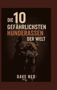 bokomslag 10 "gefährlichsten" Hunderassen der Welt