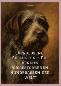 bokomslag "Vergessene Gefährten - Die bereits ausgestorbenen Hunderassen der Welt"