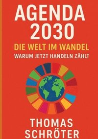 bokomslag Agenda 2030 - Die letzte Chance. Die Welt im Wandel Warum jetzt handeln zählt