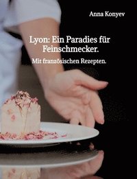 bokomslag Lyon: Ein Paradies für Feinschmecker.: Mit französischen Rezepten.