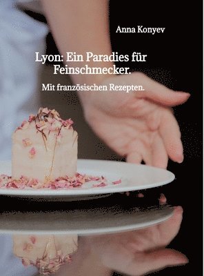 bokomslag Lyon: Ein Paradies für Feinschmecker.:Mit französischen Rezepten.