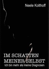 bokomslag Im Schatten meiner Selbst: Ich bin mehr als meine Diagnosen