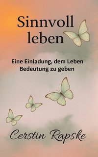 bokomslag Sinnvoll Leben - Eine Einladung, dem Leben Bedeutung zu geben