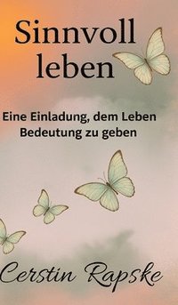 bokomslag Sinnvoll Leben - Eine Einladung, dem Leben Bedeutung zu geben