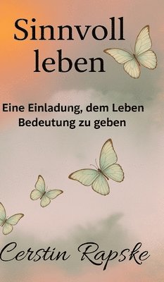bokomslag Sinnvoll Leben - Eine Einladung, dem Leben Bedeutung zu geben