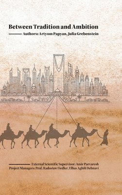 bokomslag Between Tradition and Ambition: Saudi Arabia's Strategic Evolution, 2000-2025:Power, Identity, and Strategy in a Transforming State
